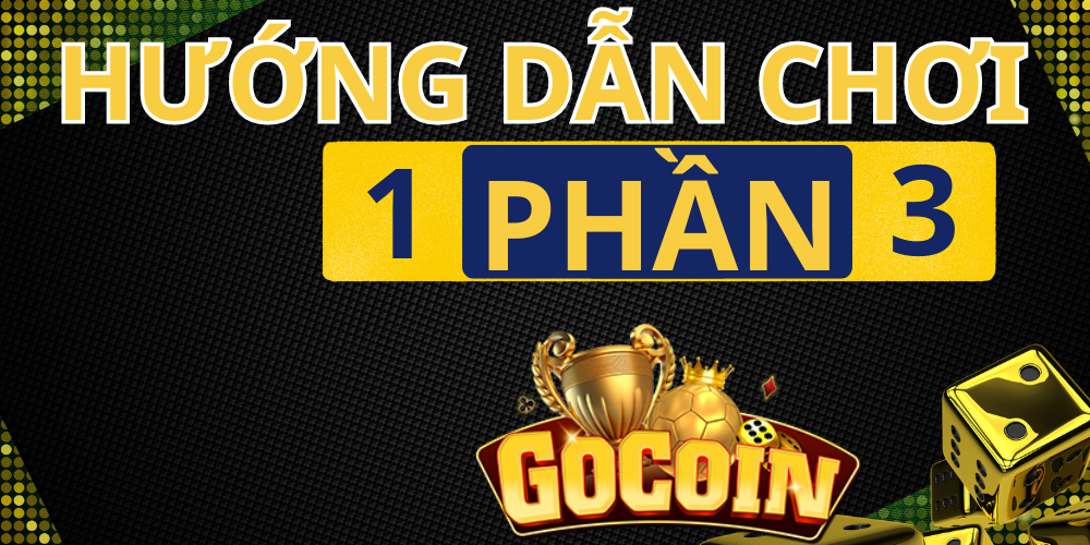 Hướng Dẫn Chơi 1 Phần 3 Tại Gocoin.club – Trò Chơi Thú Vị Năm 2024 2 5 1
